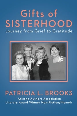 Gifts of Sisterhood: Journey from Grief to Gratitude by Brooks, Patricia L.