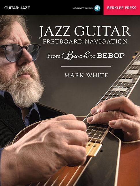 Jazz Guitar Fretboard Navigation Book/Online Audio by White, Mark