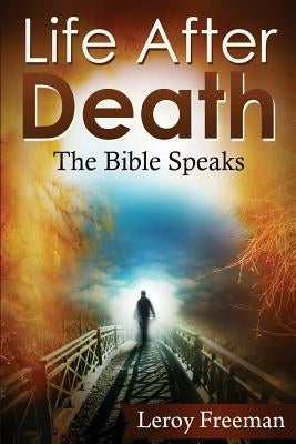 Life After Death: The Bible Speaks by Freeman, Leroy