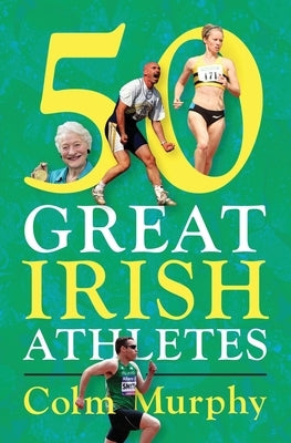50 Great Irish Athletes by Murphy, Colm