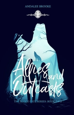 Allies and Outcasts (The Blood Fate Series: The Blood Fate Series: Book Two by Brooke, Andalee