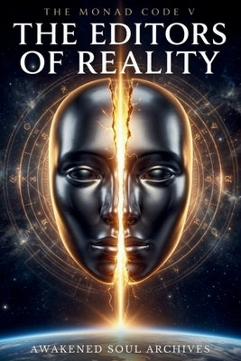 The Monad Code V: The Editors of Reality by Archives, Awakened Soul
