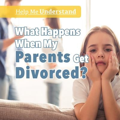 What Happens When My Parents Get Divorced? by Orgullo, Marisa