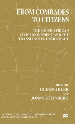 From Comrades to Citizens: The South African Civics Movement and the Transition to Democracy by Adler, G.