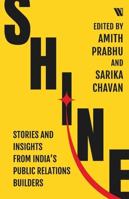 Shine: Stories and Insights from India's Public Relations Builders by Prabhu, Amith