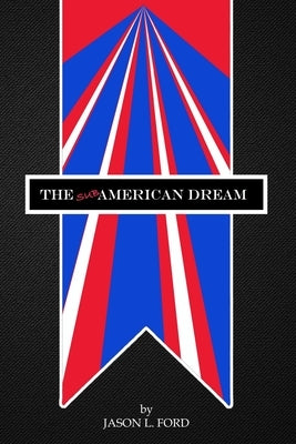 The Sub-American Dream by Ford, Jason L.