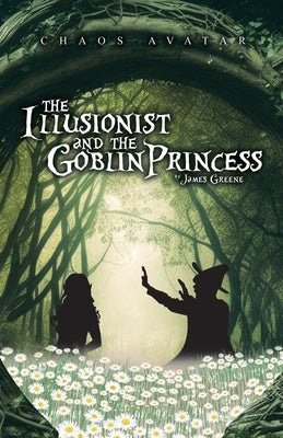 The Illusionist and the Goblin Princess by Greene, James