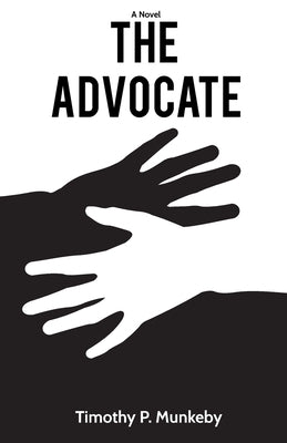 The Advocate, a novel by Munkeby, Timothy P.