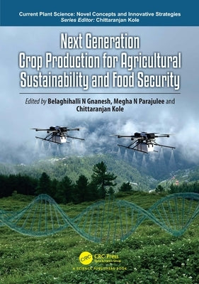 Next Generation Crop Production for Agricultural Sustainability and Food Security by Gnanesh, Belaghihalli N.