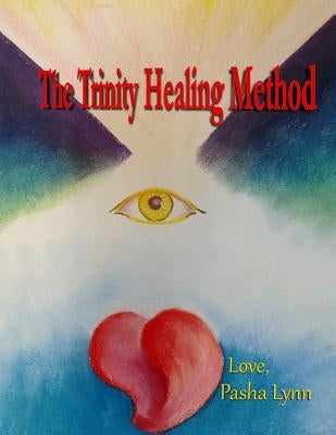 The Trinity Healing Method by Lynn, Pasha