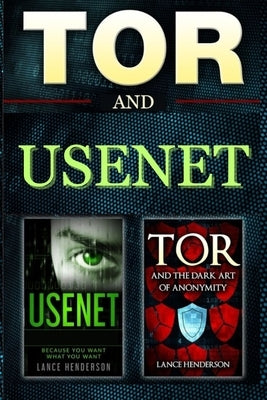 Tor & Usenet: The Dark Art of Anonymity (LARGE PRINT): Encrypt Yourself. Be Invisible. by Henderson, Lance