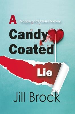 A Candy Coated Lie: A Maggie and Odessa Mystery by Brock, Jill