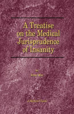 A Treatise on the Medical Jurisprudence of Insanity by Ray, Isaac