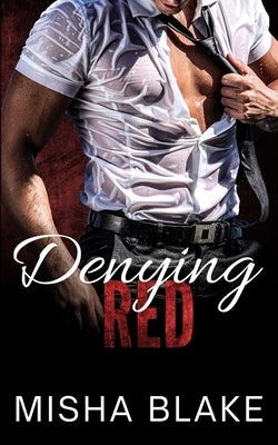 Denying Red: A hot Firefighter romance by Blake, Misha