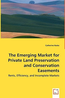 The Emerging Market for Private Land Preservation and Conservation Easements by Keske, Catherine