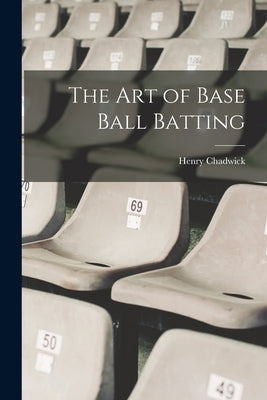 The art of Base Ball Batting by Chadwick, Henry