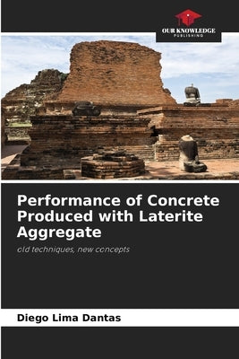 Performance of Concrete Produced with Laterite Aggregate by Lima Dantas, Diego