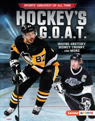 Hockey's G.O.A.T.: Wayne Gretzky, Sidney Crosby, and More by Fishman, Jon M.