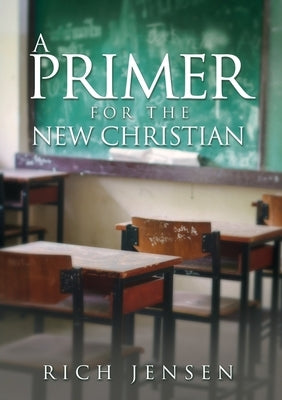 A PRIMER For the New Christian by Jensen, Rich