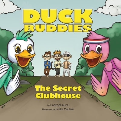 Duck Buddies: The Secret Clubhouse by Laptoplaura