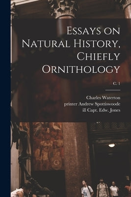 Essays on Natural History, Chiefly Ornithology; c. 1 by Waterton, Charles 1782-1865