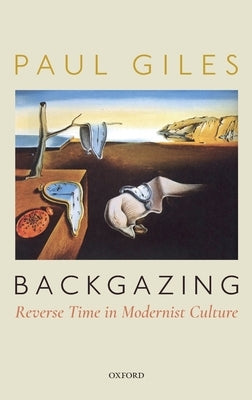 Backgazing: Reverse Time in Modernist Culture by Giles, Paul