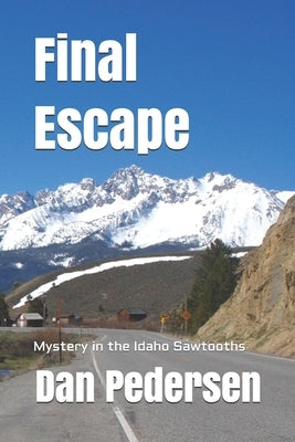 Final Escape: Mystery in the Idaho Sawtooths by Pedersen, Dan