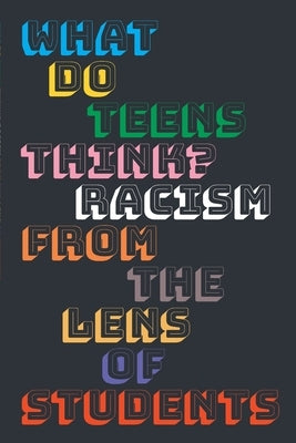 What do teens think?: Racism from the lens of students by Renaissance High School, Students Of