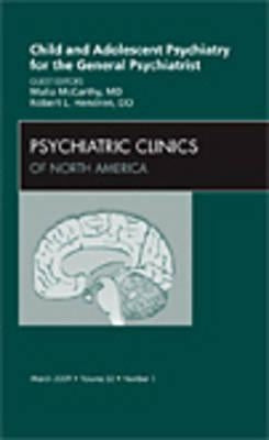 Child and Adolescent Psychiatry for the General Psychiatrist, an Issue of Psychiatric Clinics: Volume 32-1 by Hendren, Robert L.