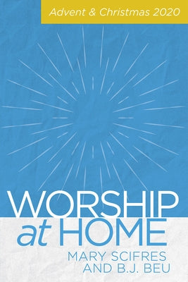 Worship at Home: Advent & Christmas 2020 by Scifres, Mary