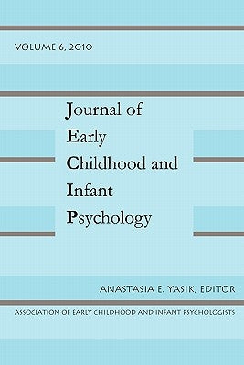 Journal of Early Childhood and Infant Psychology Vol 6 by Yasik, Anastasia E.
