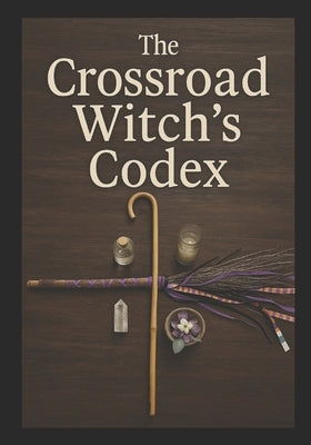 The Crossroad Witch's Codex by R, Teseraph