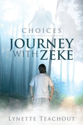Journey with Zeke: Choices by Teachout, Lynette