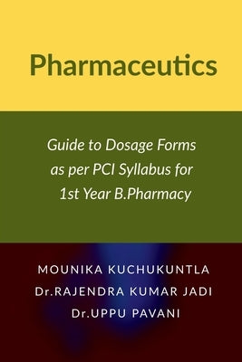 Pharmaceutics: Guide to Dosage Forms as per PCI Syllabus for 1st Year B.Pharmacy by Mounika Kuchukuntla