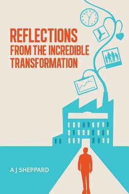 Reflections from the Incredible Transformation: An Exploration in Lateral Thinking between Business Life and Spiritual Life by Sheppard, A. J.