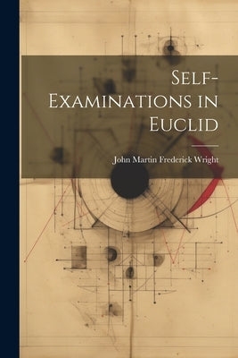 Self-Examinations in Euclid by Wright, John Martin Frederick
