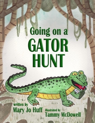 Going on a Gator Hunt by McDowell, Tammy