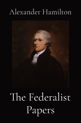 The Federalist Papers by Hamilton, Alexander