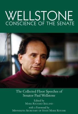 Wellstone, Conscience of the Senate: The Collected Floor Speeches of Senator Paul Wellstone by Ireland, Mark Richard