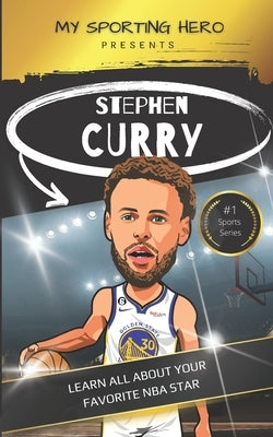 My Sporting Hero: Stephen Curry: Learn all about your favorite NBA star by Green, Rob