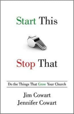 Start This, Stop That: Do the Things That Grow Your Church by Cowart, Jim