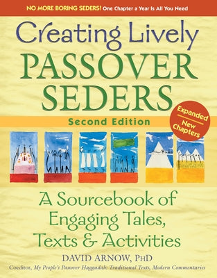 Creating Lively Passover Seders (2nd Edition): A Sourcebook of Engaging Tales, Texts & Activities by Arnow, David
