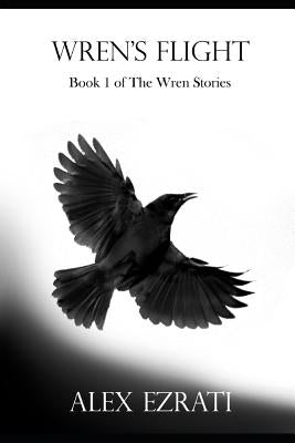 Wren's Flight: Book 1 of the Wren Stories by Ezrati, Alex