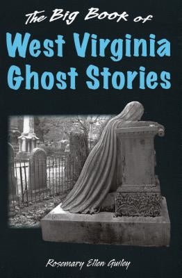 The Big Book of West Virginia Ghost Stories by Visionary Living Inc