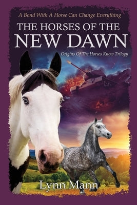 The Horses Of The New Dawn: Origins Of The Horses Know Trilogy by Mann, Lynn