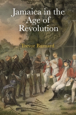 Jamaica in the Age of Revolution by Burnard, Trevor