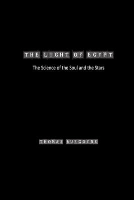 The Light of Egypt: the Science of the Soul and the Stars by Burgoyne, Thomas