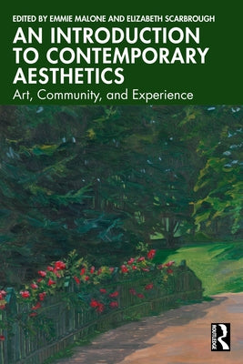 An Introduction to Contemporary Aesthetics: Art, Community, and Experience by Malone, Emmie