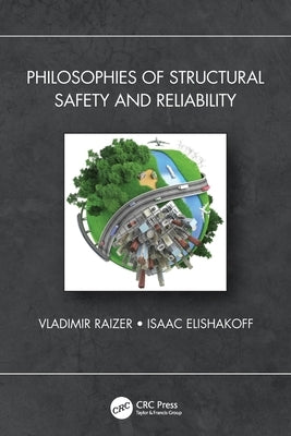Philosophies of Structural Safety and Reliability by Raizer, Vladimir
