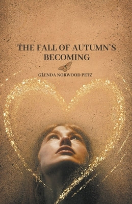 The Fall of Autumn's Becoming by Petz, Glenda Norwood